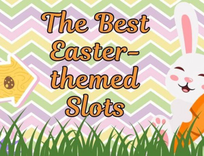 Top 7 Easter Themed Slots To Play This Season