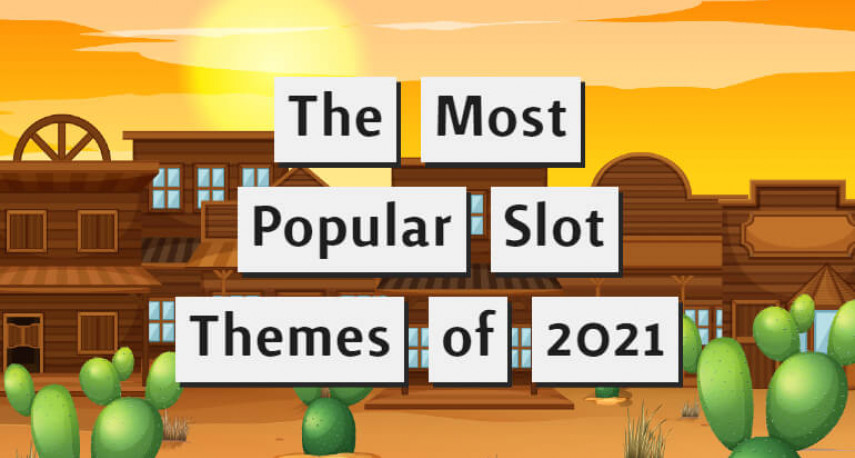 The most popular slot themes of 2021