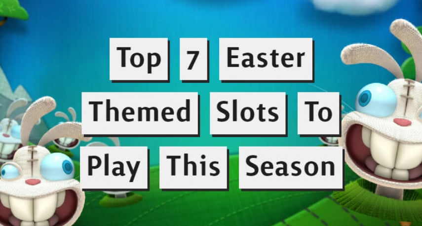 Top 7 Easter Themed Slots To Play This Season