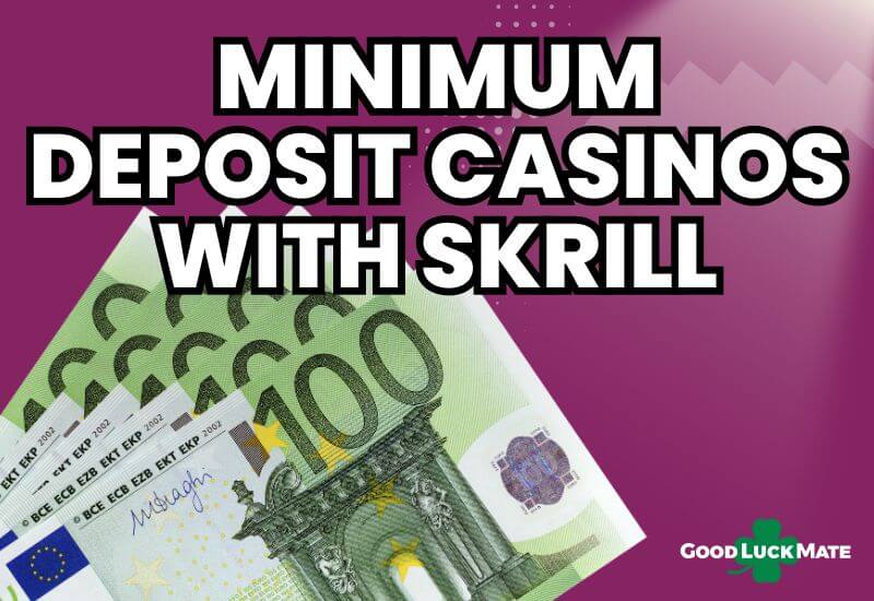 Skrill Minimum Deposit Casinos