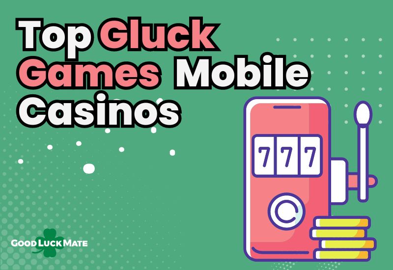 Top Mobile Gluck Games Casinos